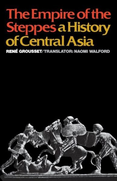 Cover for Rene Grousset · The Empire of the Steppes: A History of Central Asia (Paperback Book) [Reprinted edition] (1970)
