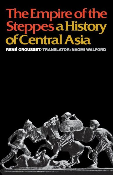 Cover for Rene Grousset · The Empire of the Steppes: A History of Central Asia (Paperback Book) [Reprinted edition] (1970)