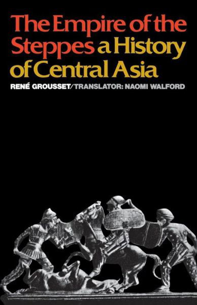 The Empire of the Steppes: A History of Central Asia - Rene Grousset - Bøker - Rutgers University Press - 9780813513041 - 1970