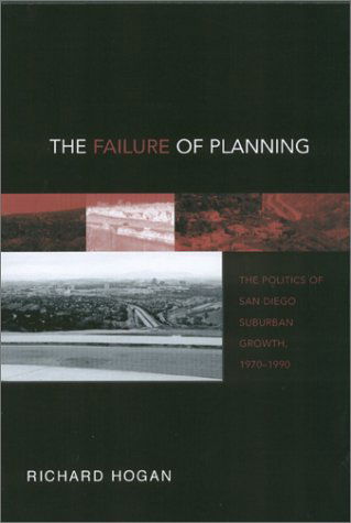 Cover for Richard Hogan · The Failure of Planning: Permitting Sprawl in San Diego Suburbs, 1970-1999 - Urban Life &amp; Urban Landscape (Paperback Book) (2002)