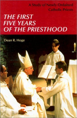 The First Five Years of the Priesthood: a Study of Newly Ordained Catholic Priests - Dean R. Hoge - Bücher - Liturgical Press - 9780814628041 - 1. Juli 2002