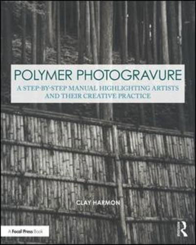 Cover for Clay Harmon · Polymer Photogravure: A Step-by-Step Manual, Highlighting Artists and Their Creative Practice - Contemporary Practices in Alternative Process Photography (Pocketbok) (2018)