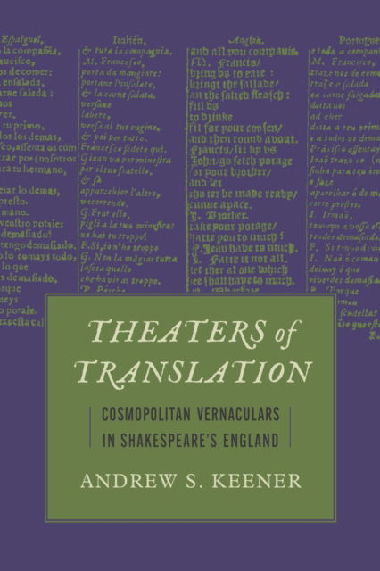 Theaters of Translation: Cosmopolitan Vernaculars in Shakespeare's England - Strode Studies in Early Modern Literature and Culture - Andrew S. Keener - Books - The University of Alabama Press - 9780817362041 - June 30, 2025
