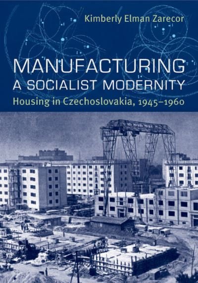 Cover for Kimberly Elman Zarecor · Manufacturing a Socialist Modernity: Housing in Czechoslovakia, 1945-1960 (Taschenbuch) (2011)