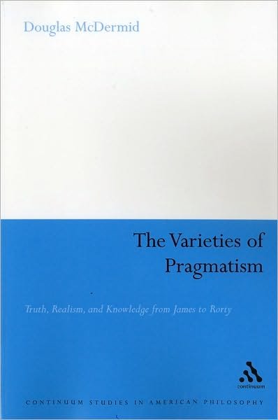 Cover for McDermid, Dr. Douglas (Trent University, Canada) · The Varieties of Pragmatism - Continuum Studies in American Philosophy (Paperback Book) (2008)
