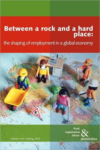 Cover for Ursula Huws · Between a Rock and a Hard Place: The Shaping of Employment Models in a Global Economy - Work Organisation, Labour and Globalisation (Taschenbuch) (2010)