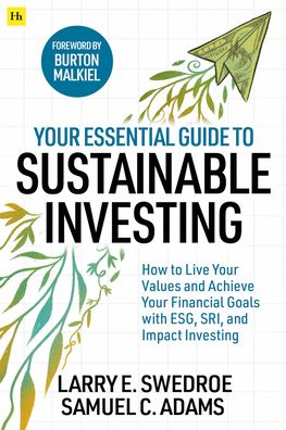 Cover for Larry E. Swedroe · Your Essential Guide to Sustainable Investing: How to live your values and achieve your financial goals with ESG, SRI, and Impact Investing (Paperback Book) (2022)