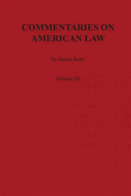 Cover for James Kent · Commentaries on American Law, Volume III (Paperback Book) (1901)