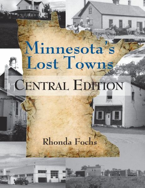 Minnesota's Lost Towns Central Edition Volume 2 - Minnesota's Lost Towns - Rhonda Fochs - Książki - North Star Press of Saint Cloud Inc - 9780878398041 - 1 maja 2015