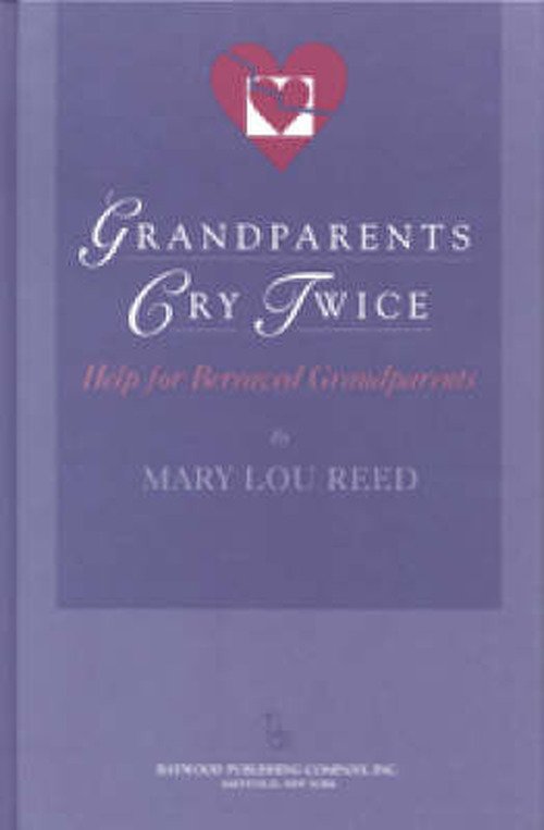 Cover for Mary Lou Reed · Grandparents Cry Twice: Help for Bereaved Grandparents - Death, Value and Meaning Series (Hardcover Book) (1999)