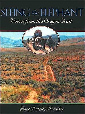 Cover for Joyce Badgley Hunsaker · Seeing the Elephant: Voices from the Oregon Trail (Hardcover Book) (2003)