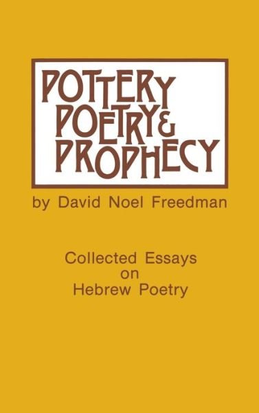 Cover for David Noel Freedman · Pottery, Poetry, and Prophecy: Studies in Early Hebrew Poetry (Hardcover Book) (1980)