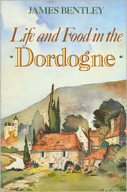 Cover for James Bentley · Life and Food in the Dordogne (Hardcover Book) [American edition] (1987)