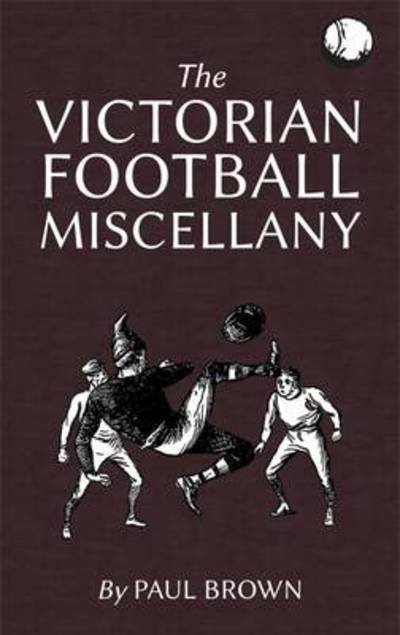 Cover for Paul Brown · The Victorian Football Miscellany (Hardcover bog) [Limited edition] (2013)