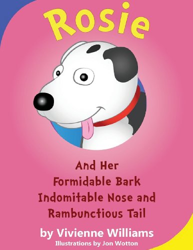 Cover for Vivienne Williams · Rosie and Her Formidable Bark, Indomitable Nose and Rambunctioustail (Paperback Book) [978-0-9576680-4-1 edition] (2013)