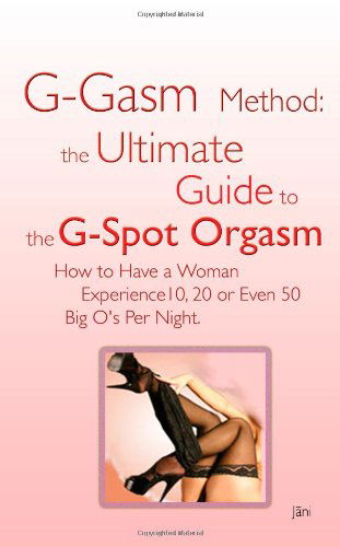 Cover for Jani · G-gasm Method: the Ultimate Guide to the G-spot Orgasm. How to Have a Woman Experience 10, 20 or Even 50 Big O's Per Night. (Taschenbuch) (2006)