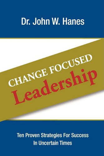 Cover for John W. Hanes · Change Focused Leadership: Ten Proven Strategies for Success in Uncertain Times (Hardcover Book) (2009)