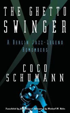 Cover for Coco Schumann · The Ghetto Swinger: A Berlin Jazz-Legend Remembers (Hardcover Book) (2016)