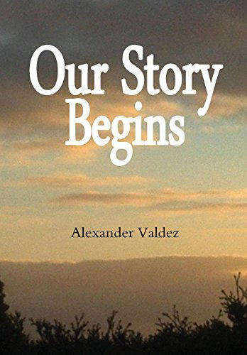 Cover for Alexander Valdez · Our Story Begins (Hardcover Book) (2012)