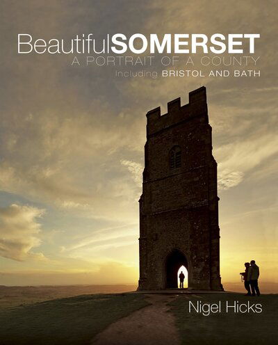 Beautiful Somerset: A Portrait of a County, including Bristol and Bath - Nigel Hicks - Książki - Aquaterra Publishing - 9780992797041 - 28 marca 2020