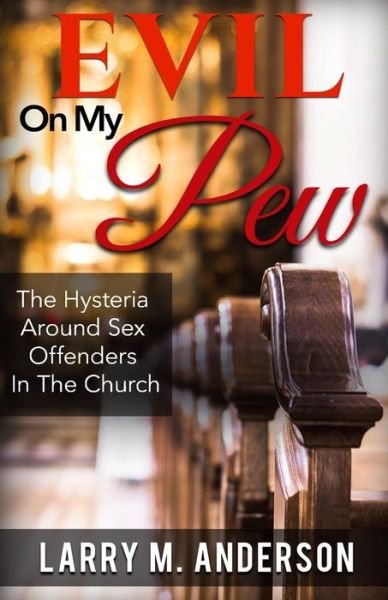 Cover for Larry M Anderson · Evil on My Pew : The Hysteria Around Sex Offenders in the Church (Paperback Book) (2018)