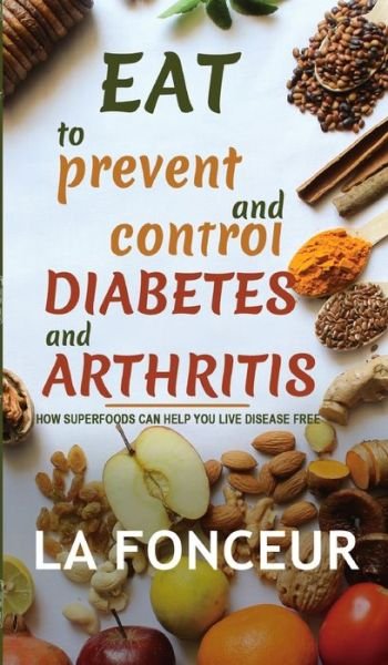 Cover for La Fonceur · Eat to Prevent and Control Diabetes and Arthritis (Hardcover bog) (2024)