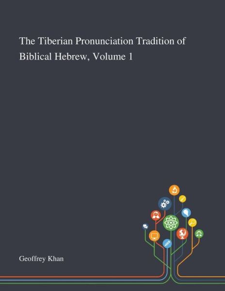 Cover for Geoffrey Khan · The Tiberian Pronunciation Tradition of Biblical Hebrew, Volume 1 (Paperback Book) (2020)