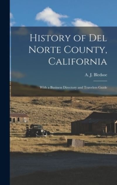 Cover for A J (Anthony Jennings) B Bledsoe · History of Del Norte County, California (Inbunden Bok) (2021)
