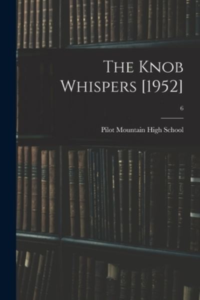 The Knob Whispers [1952]; 6 - Pilot Mountain High School (Pilot Mou - Books - Hassell Street Press - 9781013617041 - September 9, 2021