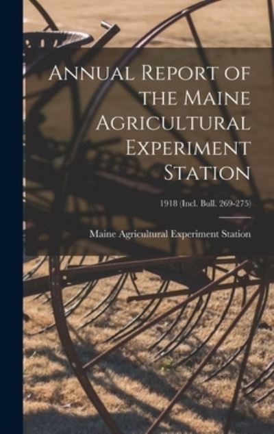 Cover for Maine Agricultural Experiment Station · Annual Report of the Maine Agricultural Experiment Station; 1918 (incl. Bull. 269-275) (Hardcover Book) (2021)