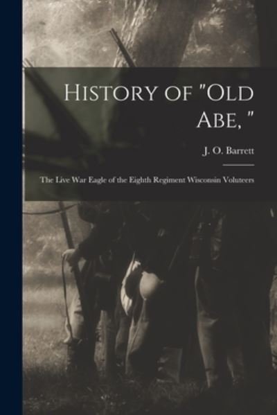 Cover for J O (Joseph Osgood) 1823- Barrett · History of Old Abe, (Paperback Book) (2021)