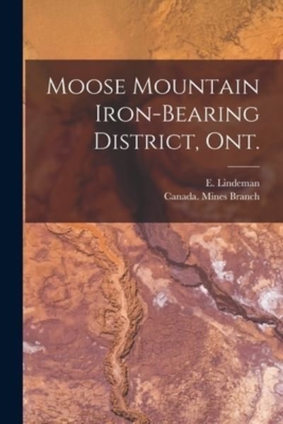 Moose Mountain Iron-bearing District, Ont. [microform] - E (Einar) B 1877 Lindeman - Livros - Legare Street Press - 9781014285041 - 9 de setembro de 2021