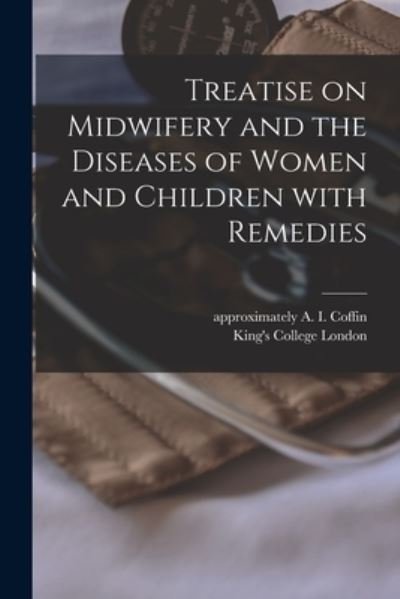 Cover for A I (Albert Isaiah) Approx Coffin · Treatise on Midwifery and the Diseases of Women and Children With Remedies [electronic Resource] (Pocketbok) (2021)