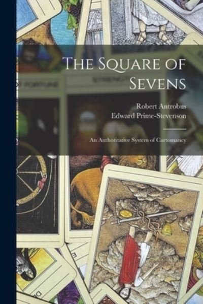 Cover for Robert Antrobus · The Square of Sevens; an Authoritative System of Cartomancy (Paperback Book) (2021)