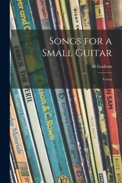 Cover for Al 1897- Graham · Songs for a Small Guitar; Verses (Paperback Book) (2021)