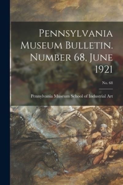 Cover for Pennylvania Museum School of Industrial · Pennsylvania Museum Bulletin. Number 68, June 1921; No. 68 (Paperback Book) (2021)