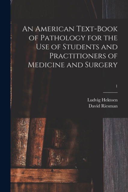 Cover for Ludvig 1863-1951 Hektoen · An American Text-book of Pathology for the Use of Students and Practitioners of Medicine and Surgery; 1 (Paperback Book) (2021)