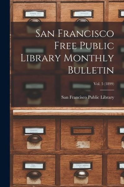 Cover for San Francisco Public Library · San Francisco Free Public Library Monthly Bulletin; Vol. 5 (1899) (Paperback Bog) (2021)