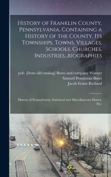 Cover for Samuel Penniman 1827-1902 [F Bates · History of Franklin County, Pennsylvania, Containing a History of the County, Its Townships, Towns, Villages, Schools, Churches, Industries... biographies (Book) (2022)