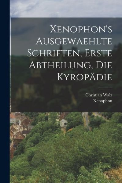 Xenophon's Ausgewaehlte Schriften, Erste Abtheilung, Die Kyropädie - Xenophon - Books - Creative Media Partners, LLC - 9781016137041 - October 27, 2022