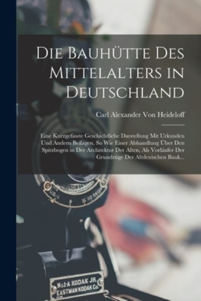 Cover for Carl Alexander Von Heideloff · Die Bauhutte Des Mittelalters in Deutschland: Eine Kurzgefasste Geschichtliche Darstellung Mit Urkunden Und Andern Beilagen, So Wie Einer Abhandlung Uber Den Spitzbogen in Der Architektur Der Alten, Als Vorlaufer Der Grundzuge Der Altdeutschen Bauk... (Paperback Book) (2022)