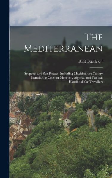 Cover for Karl Baedeker · Mediterranean; Seaports and Sea Routes, Including Madeira, the Canary Islands, the Coast of Morocco, Algeria, and Tunisia; Handbook for Travellers (Book) (2022)