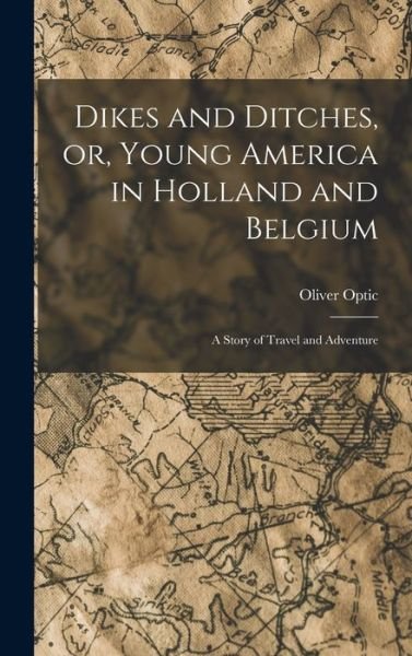 Cover for Oliver Optic · Dikes and Ditches, or, Young America in Holland and Belgium (Buch) (2022)