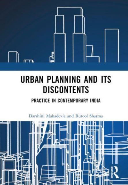 Cover for Darshini Mahadevia · Urban Planning and its Discontents: Practice in Contemporary India (Hardcover Book) (2023)