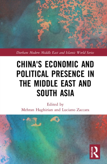 Cover for Mehran Haghirian · China's Economic and Political Presence in the Middle East and South Asia - Durham Modern Middle East and Islamic World Series (Hardcover Book) (2022)