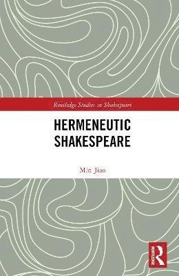 Cover for Min Jiao · Hermeneutic Shakespeare - Routledge Studies in Shakespeare (Hardcover bog) (2023)