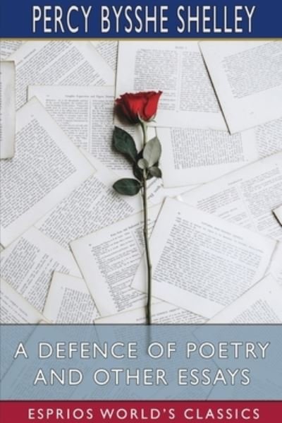 A Defence of Poetry and Other Essays (Esprios Classics) - Percy Bysshe Shelley - Bücher - Blurb - 9781034535041 - 6. Mai 2024