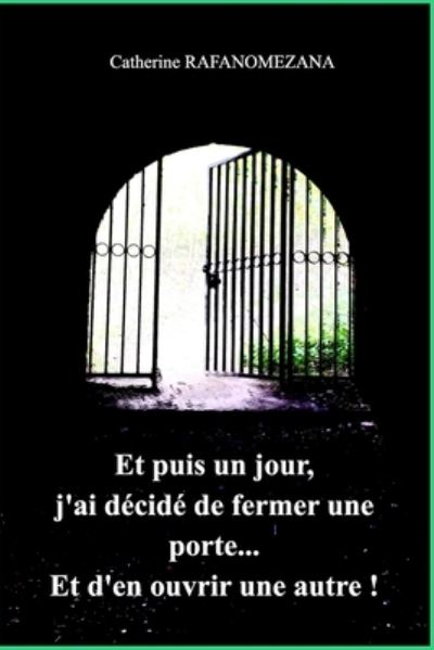 Cover for Catherine Rafanomezana · Et puis un jour j'ai decide de fermer une porte ... Et d'en ouvrir une autre ! (Paperback Bog) (2021)