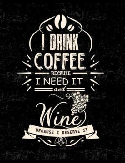 I Drink Coffee Because I Need It And Wine Because I Deserve It - Punny Notebooks - Książki - Independently Published - 9781073132041 - 11 czerwca 2019