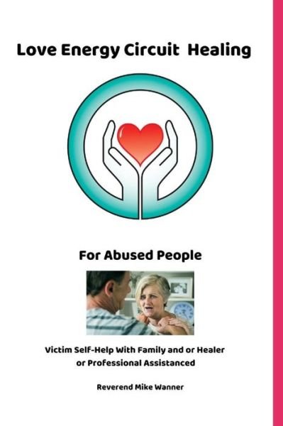 Cover for Reverend Mike Wanner · Love Energy Circuit Healing For Abused People (Pocketbok) (2019)